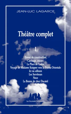 Théâtre complet / Jean-Luc Lagarce, 1, Théâtre Complet I