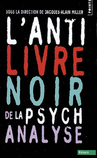 Livres Sciences Humaines et Sociales Sciences sociales L'Anti-Livre noir de la psychanalyse Jack-Alain Miller