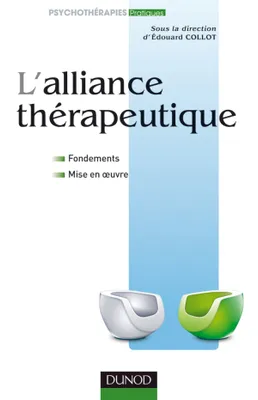 L'alliance thérapeutique - Fondements et mise en oeuvre, Fondements et mise en oeuvre