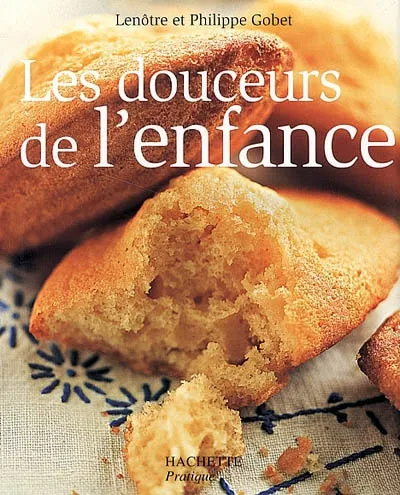 Livres Loisirs Gastronomie Cuisine Les Douceurs de l'enfance, 80 recettes de gâteaux, desserts et gourmandises Lenôtre, Philippe Gobet