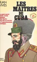 Les maîtres de Cuba, Un agent secret cubain révèle comment Fidel Castro s'est mis au service de l'expansionnisme soviétique