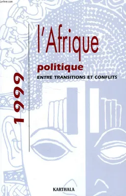 AFRIQUE POLITIQUE 1999, ENTRE TRANSITIONS ET CONFLITS