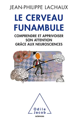Le Cerveau funambule, Comprendre et apprivoiser son attention grâce aux neurosciences