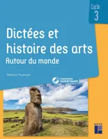 Dictées et histoire des arts Cycle 3 - Autour du monde + ressources numériques