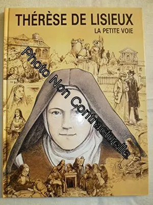 Thérèse de Lisieux : La petite voie, la petite voie