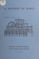 La machine de Marly dans le système hydraulique de la région Versailles-Marly (du XVIIe siècle à nos jours)