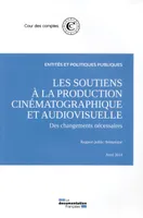 LES SOUTIENS A LA PRODUCTION CINEMATOGRAPHIQUE ET AUDIOVISUELLE :, DES CHANGEMENTS NECESSAIRES-RAPPORT PUBLIC THEMATIQUE