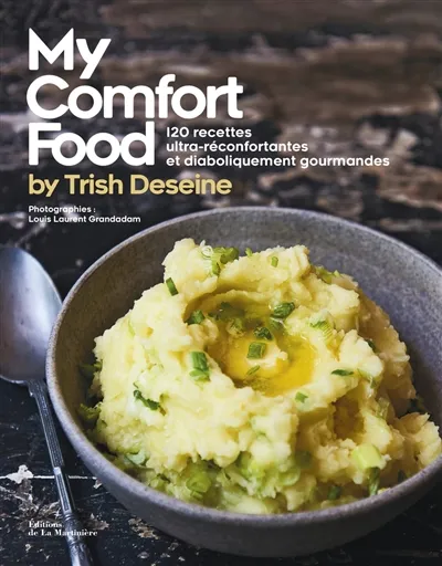 Livres Loisirs Gastronomie Cuisine My Comfort food by Trish Deseine, 120 recettes ultra-réconfortantes et diaboliquement gourmandes Trish Deseine