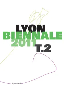 T.2, Veduta, Résonance, Biennale de Lyon 2011 Tome 2 - Veduta / Résonance - Une terrible beauté est née, toutes les images de la Biennale 2011