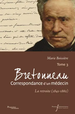 Bretonneau. Correspondance d’un médecin – Tome 3, La retraite (1841-1862)