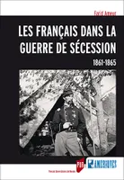 Les français dans la guerre de sécession, 1861-1865.