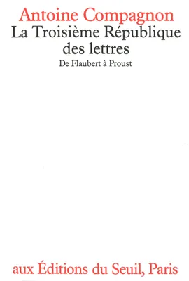 La Troisième République des lettres, De Flaubert à Proust