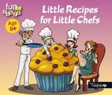 Little recipes for little chefs - Age 8 +, Age 8 +