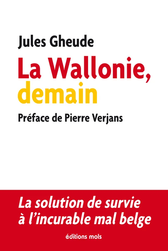 Livres Sciences Humaines et Sociales Actualités La Wallonie, demain, La solution de survie à l'incurable mal belge Jules Gheude