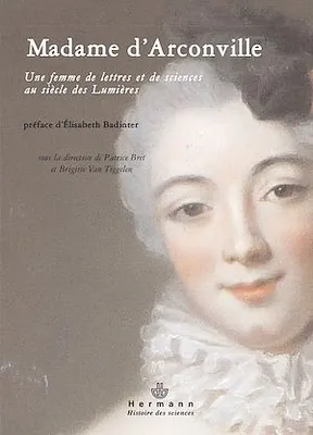 Madame d'Arconville, Une femme de lettres et de sciences au siècle des Lumières