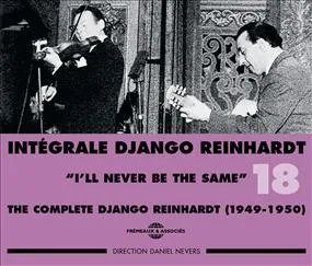 DJANGO REINHARDT INTEGRALE VOL 18 I LL NEVER BE THE SAME 1949 1950 COFFRET DOUBLE CD AUDIO