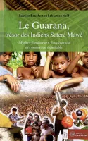 Le guarana, trésor des indiens satere mawe, mythes fondateurs, biodiversité, commerce équitable