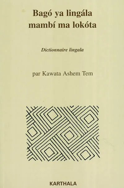 Livres Dictionnaires et méthodes de langues Méthodes de langues Bagó ya lingála mambí ma lokóta - dictionnaire lingala, dictionnaire lingala Ashem Tem Kawata