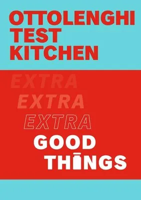 Ottolenghi Test Kitchen: Extra Good Things /anglais