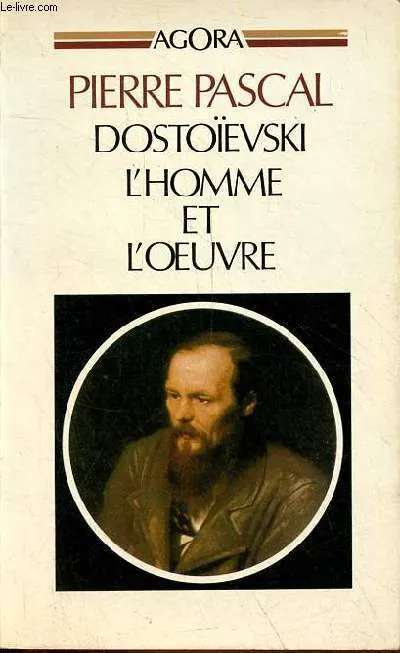 Dostoïevski l'homme et l'oeuvre - Collection " Agora n°3 ". Pierre Pascal