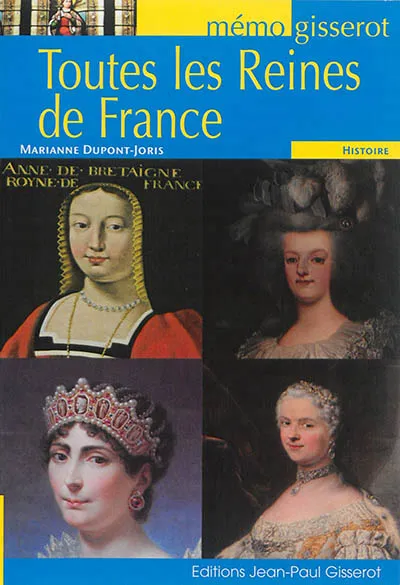 Livres Histoire et Géographie Histoire Histoire générale Toutes les reines de France Marianne Dupont-Joris