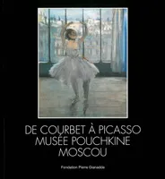 Musee Pouchkine Moscou / Broche, De Courbet a Picasso