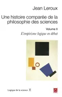 Une histoire comparée de la philosophie des sciences. Volume 2. L’empirisme logique en débat