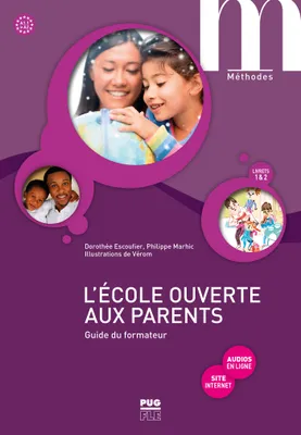 L'école ouverte aux parents - Guide du formateur A1.1-A2, Apprendre le français pour accompagner la scolarité de ses enfants