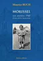 Morissel - Les années 1940 d'un petit Alsacien