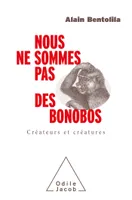 Nous ne sommes pas des bonobos, Créateurs et créatures