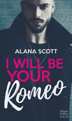 I Will Be Your Romeo, Découvrez la nouvelle romance d'Alana Scott 