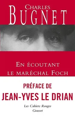 En écoutant le Maréchal Foch, Les Cahiers rouges, préface de Jean-Yves Le Drian