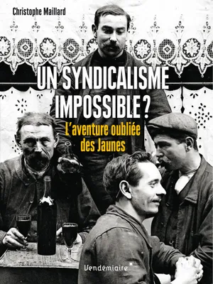 Un syndicalisme impossible ? , L'aventure oubliée des Jaunes : 1899-1914