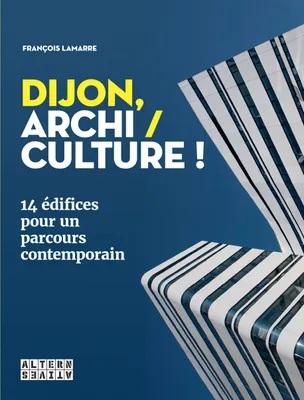 Dijon, archi / culture !, 14 édifices pour un parcours contemporain