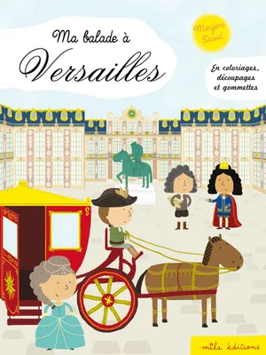 Ma balade à Versailles, En coloriages, découpages et gommettes