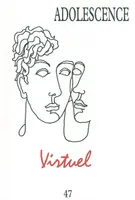 Adolescence, N° 47 : Virtuel Tisseron, Serge; Sultan, Josette; Gaon, Thomas; Guillot, Bernard and Collectif, Virtuel, Virtuel