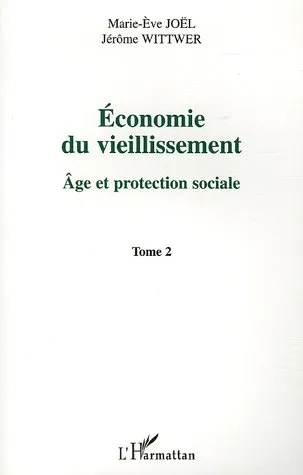 Livres Sciences Humaines et Sociales Travail social Economie du vieillissement, Tome 2 Marie-Ève Joël, Jérôme Wittwer