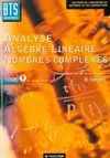 Mathématiques BTS industriels., 1, Analyse, algèbre linéaire, nombres complexes BTS industriels Tome I