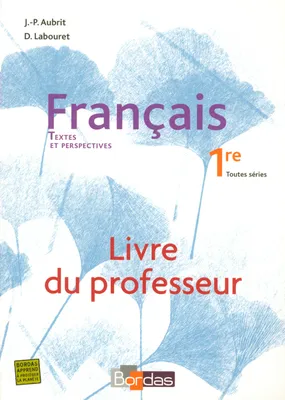 Textes et perspectives Français 1ère 2007 Livre du professeur