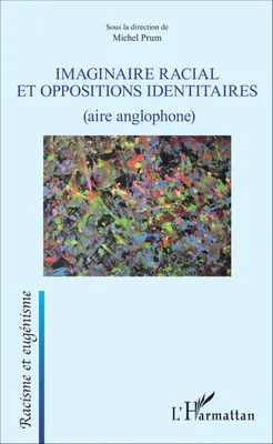 Imaginaire racial et oppositions identitaires, (aire anglophone)