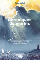 Chroniques de marins, 24 (més)aventures de plaisanciers, tour-du-mondistes et autres navigateurs amateurs