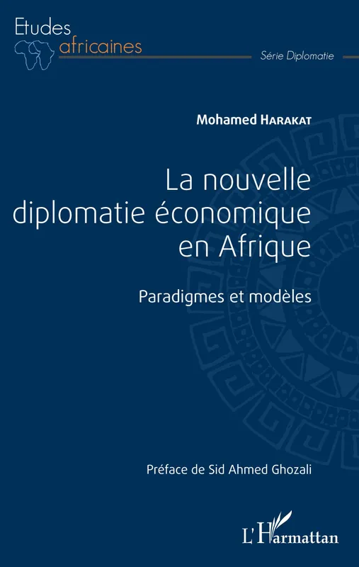 Livres Sciences Humaines et Sociales Sciences politiques La nouvelle diplomatie économique en Afrique, Paradigmes et modèles Muḥammad Ḥarakāt