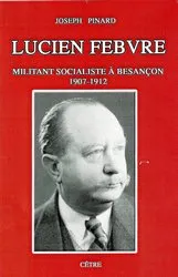 Lucien Febvre, Militant Socialiste à Besançon, 1907-1912