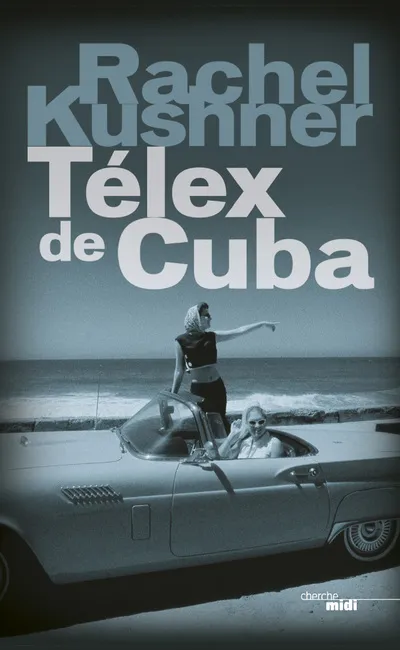 Livres Littérature et Essais littéraires Romans contemporains Etranger Telex de Cuba Rachel Kushner