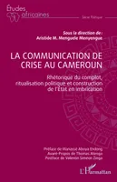 La communication de crise au Cameroun, Rhétorique du complot, ritualisation politique et construction de l'Etat en imbrication