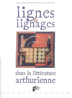 Lignes et lignages dans la littérature arthurienne, actes du 3e Colloque arthurien [de Rennes] organisé à l'Université de Haute-Bretagne, 13-14 octobre 2005