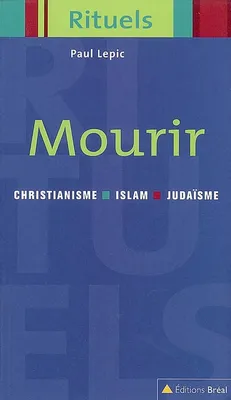 Mourir - Collection rituels, rituels de la mort dans le judaïsme, le christianisme et l'islam