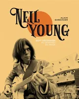 Neil Young - Sept décennies au sommet du rock