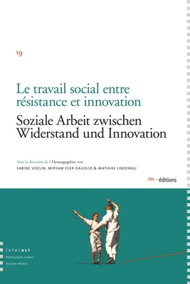 Le Travail social entre résistance et innovation, Soziale Arbeit zwischen Widerstand und Innovation