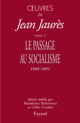 Œuvres de Jean Jaurès., 2, Oeuvres tome 2, Le passage au socialisme, 1889-1893